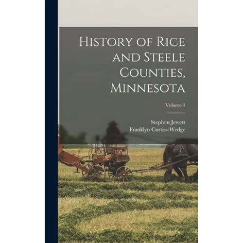 History of Rice and Steele Counties, Minnesota; Volume 1 - Hardcover
