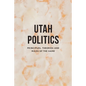 Utah Politics: Principles, Theories and Rules of the Game - Paperback