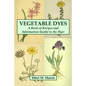 Vegetable Dyes: A Book of Recipes and Information Useful to the Dyer - Paperback