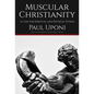 Muscular Christianity: A Case for Spirtual and Physical Fitness - Hardcover
