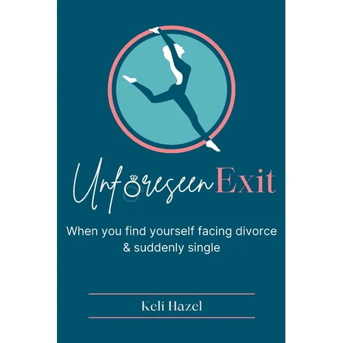 Unforeseen Exit: When you find yourself facing divorce & suddenly single - Paperback