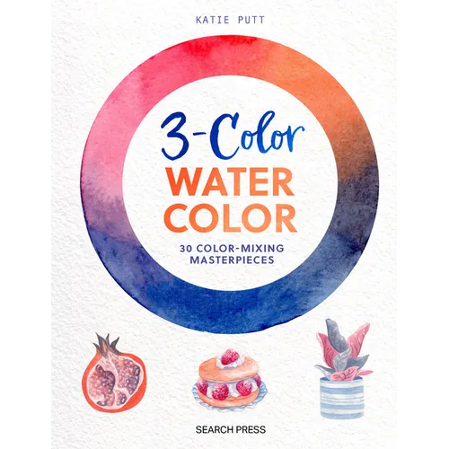 3-Color Watercolor: 30 Easy Projects to Try Using Just 3 Colors at a Time! - Paperback