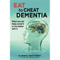 Eat To Cheat Dementia: What you eat helps avoid it or live better with it - Paperback