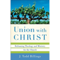 Union with Christ: Reframing Theology and Ministry for the Church - Paperback