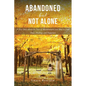 Abandoned but Not Alone: A True Story about the Pain of Abandonment and How to Find Hope, Healing, and Happiness - Paperback