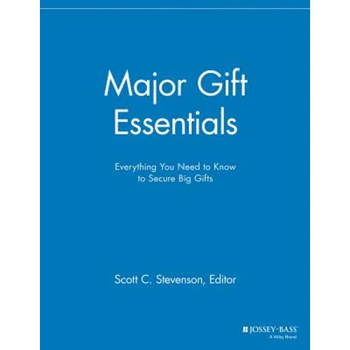 Major Gift Essentials: Everything You Need to Know to Secure Big Gifts - Paperback