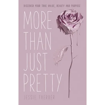 More Than Just Pretty: Discover Your True Value, Beauty and Purpose - Paperback