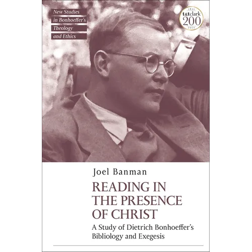 Reading in the Presence of Christ: A Study of Dietrich Bonhoeffer's Bibliology and Exegesis - Paperback