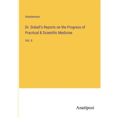 Dr. Dobell's Reports on the Progress of Practical & Scientific Medicine: Vol. II - Paperback