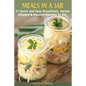 Meals In A Jar: 27 Quick & Easy Healthy Breakfasts, Salads, Dinners & Dessert Recipes To Go: The Best Mason Jar Meals in One Book - Paperback