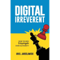 Digital Irreverent: How techies triumph over authority - Paperback
