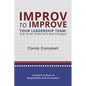 Improv to Improve Your Leadership Team: Tear Down Walls and Build Bridges - Paperback