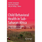 Child Behavioral Health in Sub-Saharan Africa: Towards Evidence Generation and Policy Development - Paperback