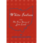 White Indian: 1755 the True Story of John Leith - Hardcover