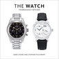 The Watch, Thoroughly Revised: The Art and Craft of Watchmaking - Hardcover