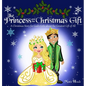 The Princess and the Christmas Gift: A Christmas Story for God's Girls about the Greatest Gift of All (Christian princess story books, God's princess - Hardcover