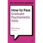 How to Pass Graduate Psychometric Tests: Essential Preparation for Numerical and Verbal Ability Tests Plus Personality Questionnaires - Paperback