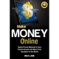 Make Money Online: Twelve Proven Methods to Earn Passive Income and Work From Anywhere in the World - Paperback