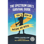 The Spectrum Girl's Survival Guide: How to Grow Up Awesome and Autistic - Paperback
