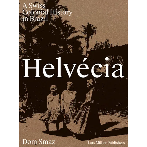 Helvécia: A Swiss Colonial History in Brazil - Hardcover