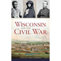 Wisconsin and the Civil War - Hardcover