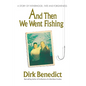 And Then We Went Fishing: A Story of Fatherhood, Fate, and Forgiveness - Paperback