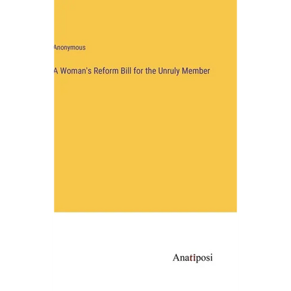 A Woman's Reform Bill for the Unruly Member - Hardcover