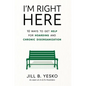 I'm Right Here: 10 Ways to Get Help for Hoarding and Chronic Disorganization - Hardcover