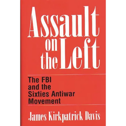 Assault on the Left: The FBI and the Sixties Antiwar Movement - Hardcover