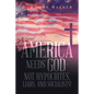 America Needs God - Not Hypocrites, Liars, and Socialists! - Paperback