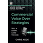 Commercial Voice Over Strategies: Tell A Story, Land The Job - Paperback