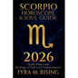Scorpio Horoscope & Soul Guide for 2026: Depth, Power, and the Magic of Soul-Level Transformation - Paperback