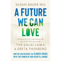 A Future We Can Love: How We Can Reverse the Climate Crisis with the Power of Our Hearts and Minds - Hardcover