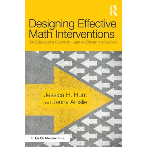 Designing Effective Math Interventions: An Educator's Guide to Learner-Driven Instruction - Paperback