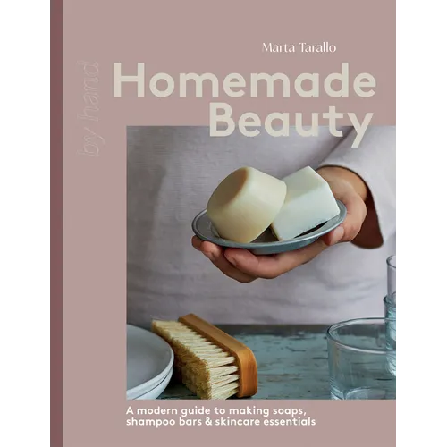 Homemade Beauty: A Modern Guide to Making Soaps, Shampoo Bars & Skincare Essentials - Hardcover