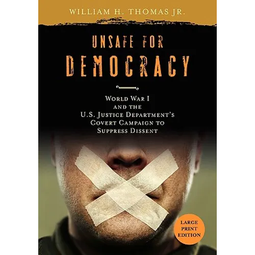 Unsafe for Democracy: World War I and the U.S. Justice Department's Covert Campaign to Suppress Dissent - Paperback