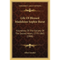 Life of Blessed Madeleine Sophie Barat: Foundress of the Society of the Sacred Heart, 1779-1865 (1908) - Paperback