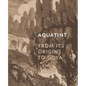 Aquatint: From Its Origins to Goya - Hardcover