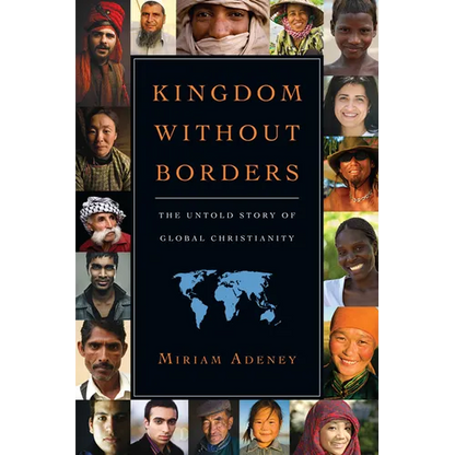 Kingdom Without Borders: The Untold Story of Global Christianity - Paperback