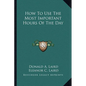 How To Use The Most Important Hours Of The Day - Paperback