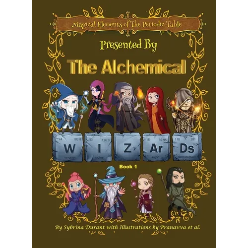 Magical Elements of the Periodic Table Presented By The Alchemical Wizards - Book 1 - Hardcover