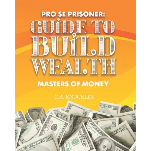 Pro Se Prisoner Guide to Build Wealth Masters of Money - Paperback