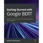 Getting Started with Google BERT: Build and train state-of-the-art natural language processing models using BERT - Paperback