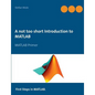 A not too short Introduction to MATLAB: MATLAB Primer - Paperback