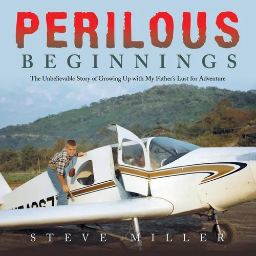 Perilous Beginnings: The Unbelievable Story of Growing Up with My Father's Lust for Adventure - Paperback