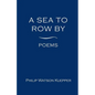 A Sea To Row By: Poems - Paperback