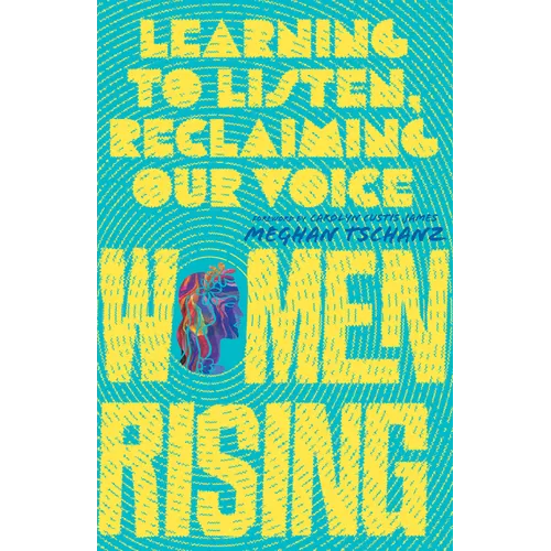 Women Rising: Learning to Listen, Reclaiming Our Voice - Paperback
