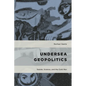 Undersea Geopolitics: Sealab, Science, and the Cold War - Paperback