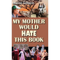 My Mother Would Hate This Book - Hardcover