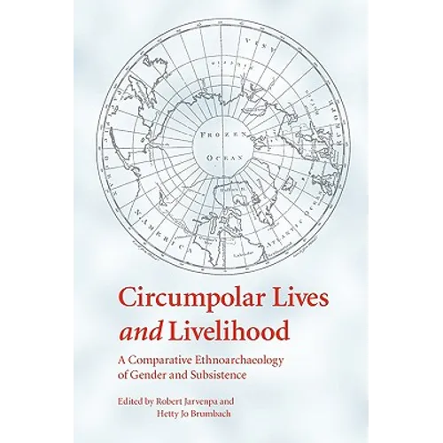Circumpolar Lives and Livelihood: A Comparative Ethnoarchaeology of Gender and Subsistence - Paperback